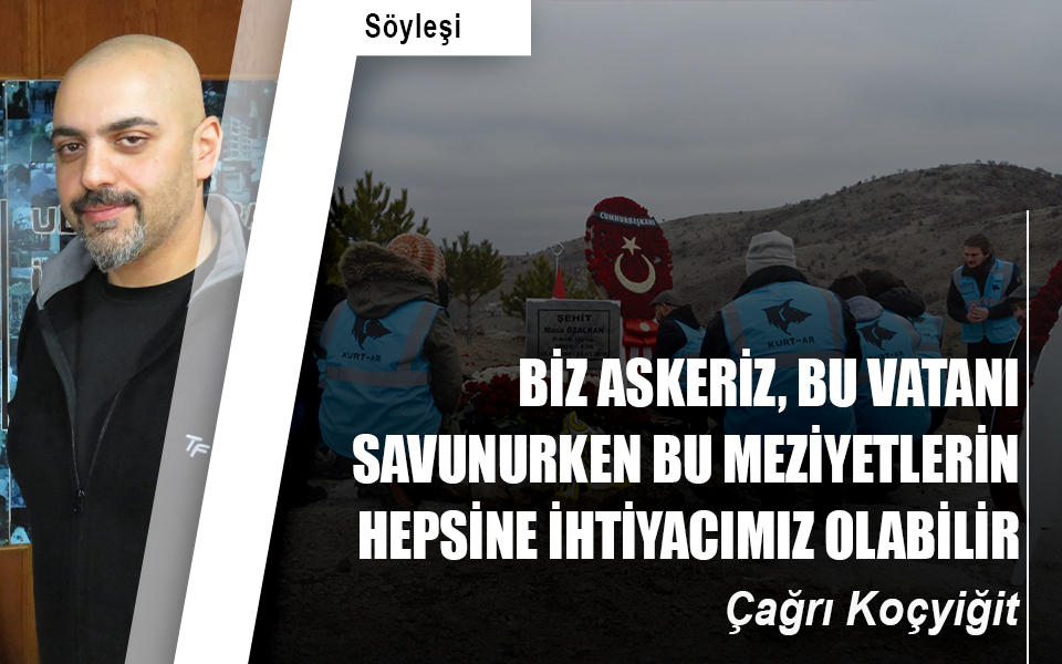 Biz askeriz, bu vatanı savunurken bu meziyetlerin hepsine ihtiyacımız olabilir